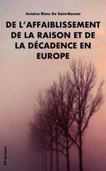 De laffaiblissement de la raison et de la dcadence en Europe.  Antoine Blanc de Saint-Bonnet