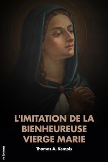 L'Imitation de la bienheureuse Vierge Marie.  Thomas A Kempis