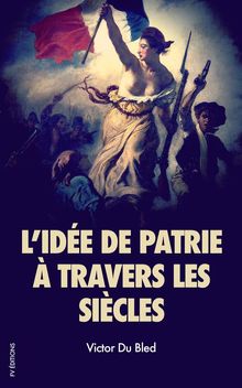 Lide de patrie  travers les sicles.  Victor du Bled