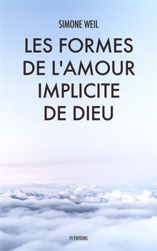 Les Formes de l'amour implicite de Dieu.  Simone Weil