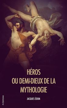 Hros, ou demi-dieux de la Mythologie.  Jacques dom