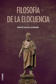 Filosofa de la elocuencia.  Antonio De Campmany Y de Montpalau