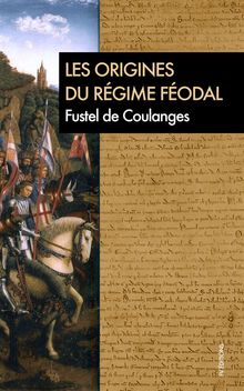 Les Origines du rgime fodal.  Fustel De Coulanges