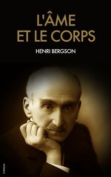 Lme et le corps.  Henri Bergson