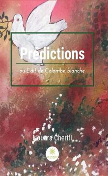 Prdictions ou Edit de Colombe blanche.  Nouara Cherifi