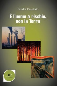  l'uomo a rischio non la terra.  Sandra Casellato