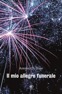 Il mio allegro funerale.  Antonio Di Biase