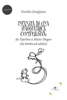 Infanzia di una viaggiatrice compulsiva: da Topolino a Mister Magoo.  Fiorella Gimigliano