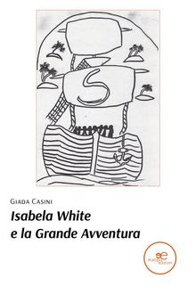 Isabela White e la Grande Avventura.  Giada Casini