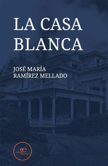 La casa blanca.  Ramrez Jos Mara Mellado