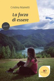 La forza di essere.  Cristina Mainetti