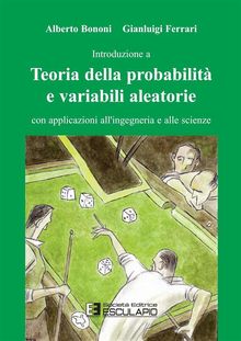 Introduzione a Teoria della probabilit e variabili aleatorie con applicazioni all'ingegneria e alle scienze.  G. Ferrari