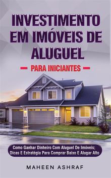 Investimento Em Imveis De Aluguel Para Iniciantes.  Maheen Ashraf