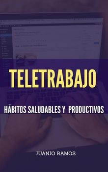 Teletrabajo. Hbitos saludables y productivos.  Juanjo Ramos