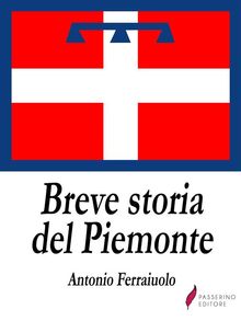 Breve storia del Piemonte.  Antonio Ferraiuolo