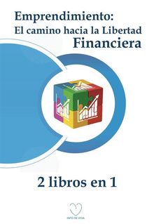 Emprendimiento: El camino hacia la libertad financiera (2 libros en 1).  Info de Vida