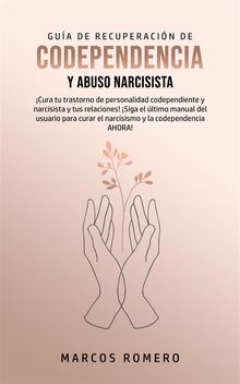 Gua de Recuperacin de Codependencia y Abuso Narcisista.  Marcos Romero