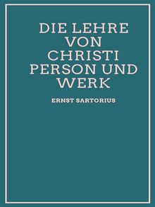 Die Lehre von Christi Person und Werk.  Ernst Sartorius