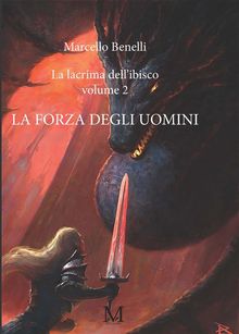 La lacrima dell'ibisco volume 2 - La forza degli uomini.  Marcello Benelli