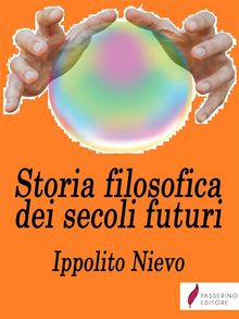 Storia filosofica dei secoli futuri.  Ippolito Nievo