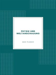 Physik und Weltanschauung.  Max Planck