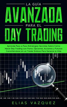 La Gua Avanzada Para el Day Trading.  Elias Vazquez