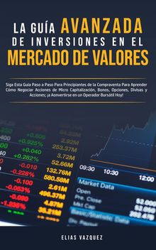 La gua avanzada de inversiones en el mercado de valores.  Elias Vazquez