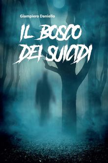 Il bosco dei suicidi.  Giampiero Daniello