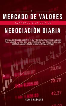 El mercado de valores avanzado y la gua de negociacin diaria.  Elias Vazquez