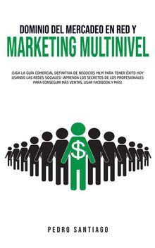 Dominio del Mercadeo en Red y Marketing Multinivel.  Pedro Santiago