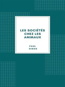 Les socits chez les animaux.  Paul Girod