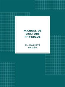 Manuel de culture physique.  C.-Calixte Pags