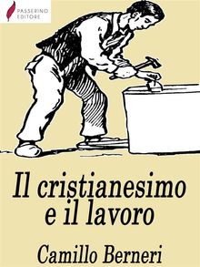 Il cristianesimo e il lavoro.  Camillo Berneri