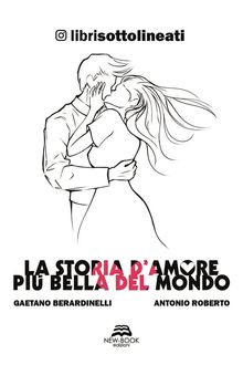 La storia d'amore pi bella del mondo.  Librisottolineati