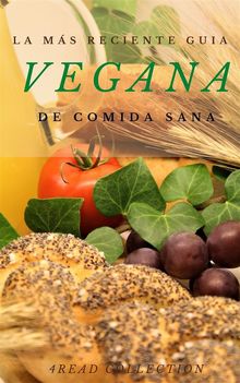 La ms reciente guia Vegana de cocina sana.  4Read Collection