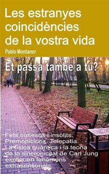 Les estranyes coincidncies de la vostra vida. Fets curiosos i inslits. Premonicions. Telepatia. Et passa tamb a tu?.  Pablo Montaner