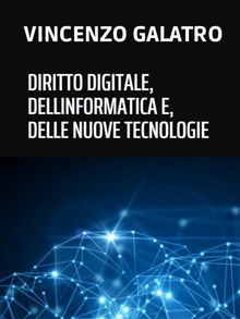Diritto digitale, dell'informatica e delle nuove tecnologie.  Vincenzo Galatro