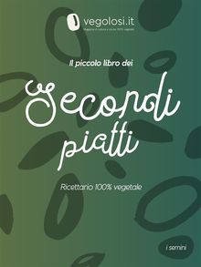 Il piccolo libro dei secondi piatti.  Vegolosi