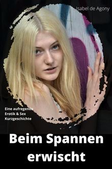 Beim Spannen erwischt.  Isabel de Agony