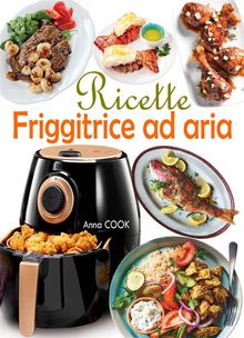 Ricette Friggitrice ad aria.  Anna COOK