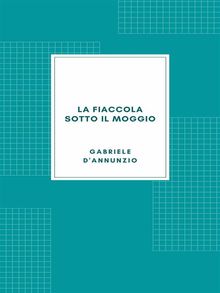 La fiaccola sotto il moggio (1905).  Gabriele D'annunzio