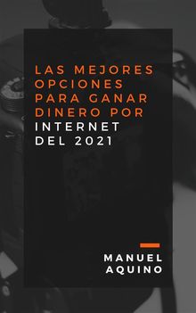 Las mejores opciones para ganar dinero por internet del 2021.  Manuel Aquino