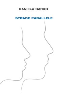 Strade parallele.  Daniela Cardo