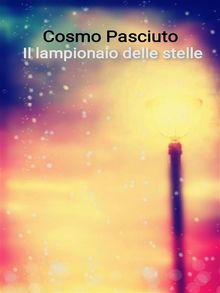 Il lampionaio delle stelle.  Cosmo Pasciuto