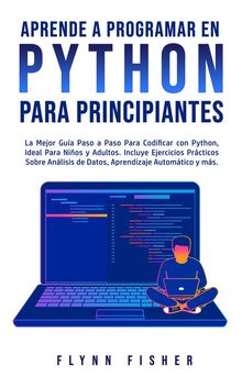 Aprende a Programar en Python Para Principiantes.  Flynn Fisher