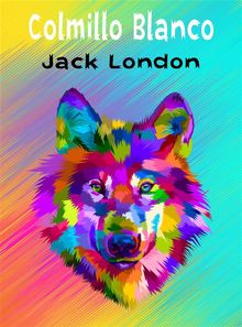 Colmillo Blanco - (Anotado).  Jack London