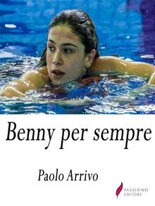 Benny per sempre.  Paolo Arrivo