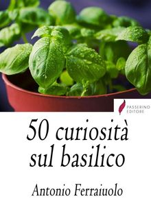 50 curiosit sul Basilico.  Antonio Ferraiuolo