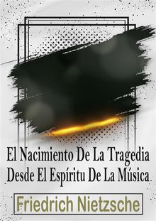 El Nacimiento De La Tragedia En El Espritu De La Msica.  Friedrich Nietzsche