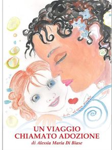 Un viaggio chiamato adozione.  Alessia Maria Di Biase